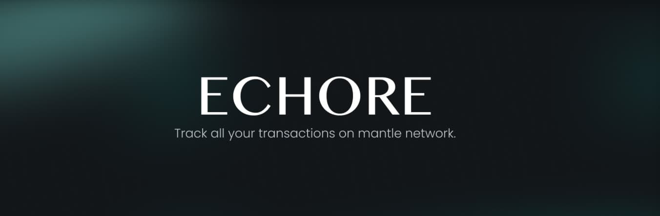 The Echore brand banner: a thin white serif wordmark reading ECHORE over a dark green-black gradient, with the tagline “Track all your transactions on mantle network.”